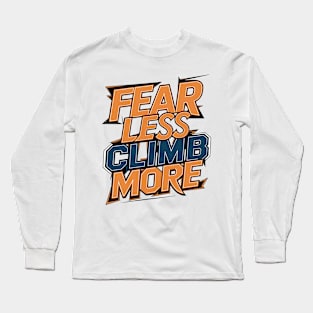 Fear less climb more Long Sleeve T-Shirt